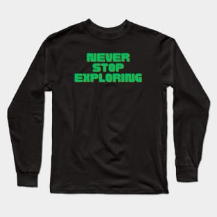 Never Stop Exploring Long Sleeve T-Shirt